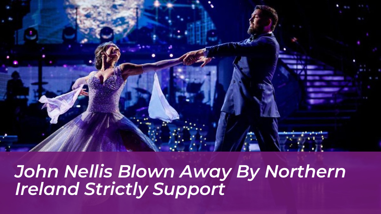 john nellis blown away by northern ireland strictly support LdRH