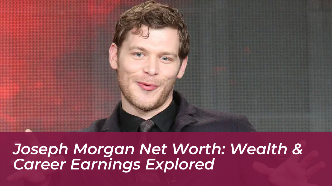 joseph morgan net worth wealth career earnings explored y8K5