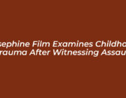 josephine film examines childhood trauma after witnessing assault eIqm