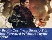 josh brolin confirms sicario 3 is moving forward without taylor sheridan v5ZU