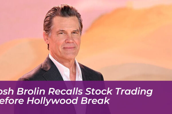 josh brolin recalls stock trading before hollywood break hFwE