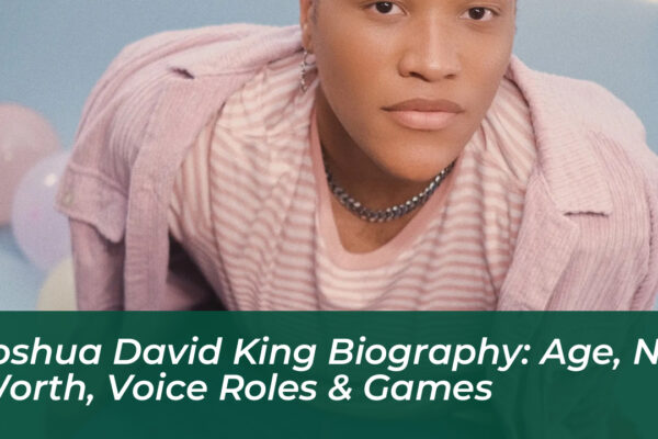 joshua david king biography age net worth voice roles games FZDH