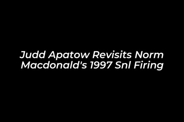 judd apatow revisits norm macdonalds 1997 snl firing DXd7