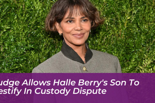 judge allows halle berrys son to testify in custody dispute uEfP