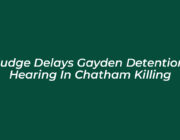 judge delays gayden detention hearing in chatham killing FWew