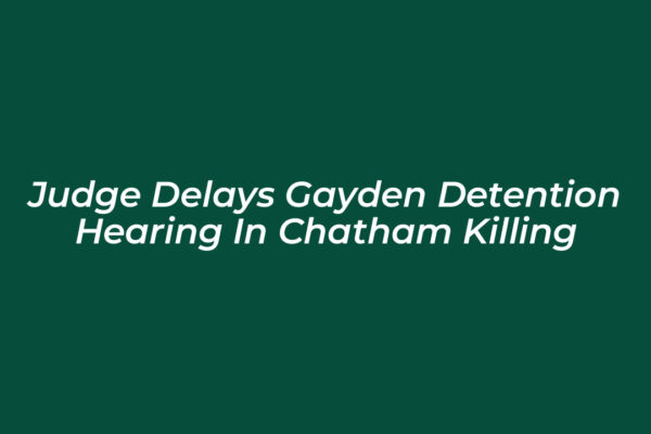 judge delays gayden detention hearing in chatham killing FWew