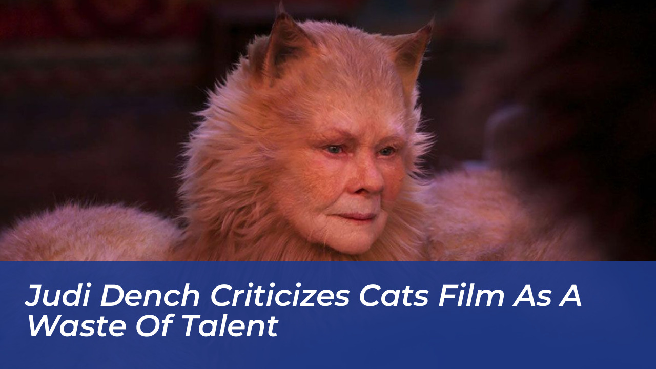 judi dench criticizes cats film as a waste of talent