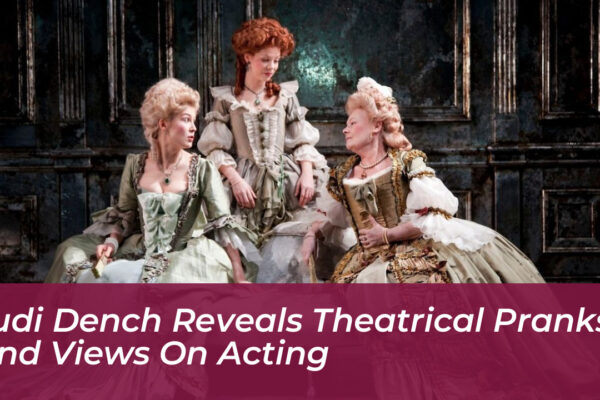 judi dench reveals theatrical pranks and views on acting JVyv