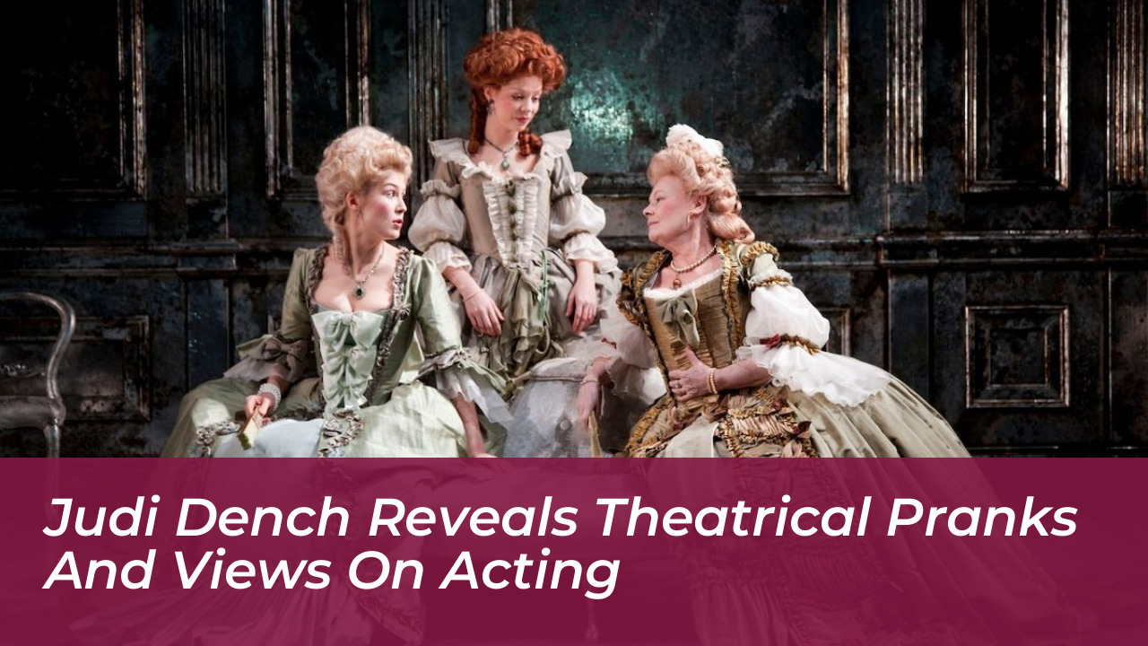 judi dench reveals theatrical pranks and views on acting JVyv