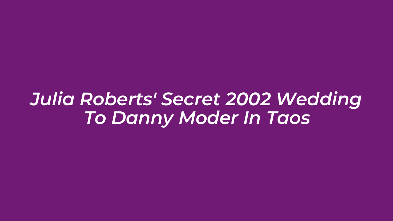 julia roberts secret 2002 wedding to danny moder in taos VlTF