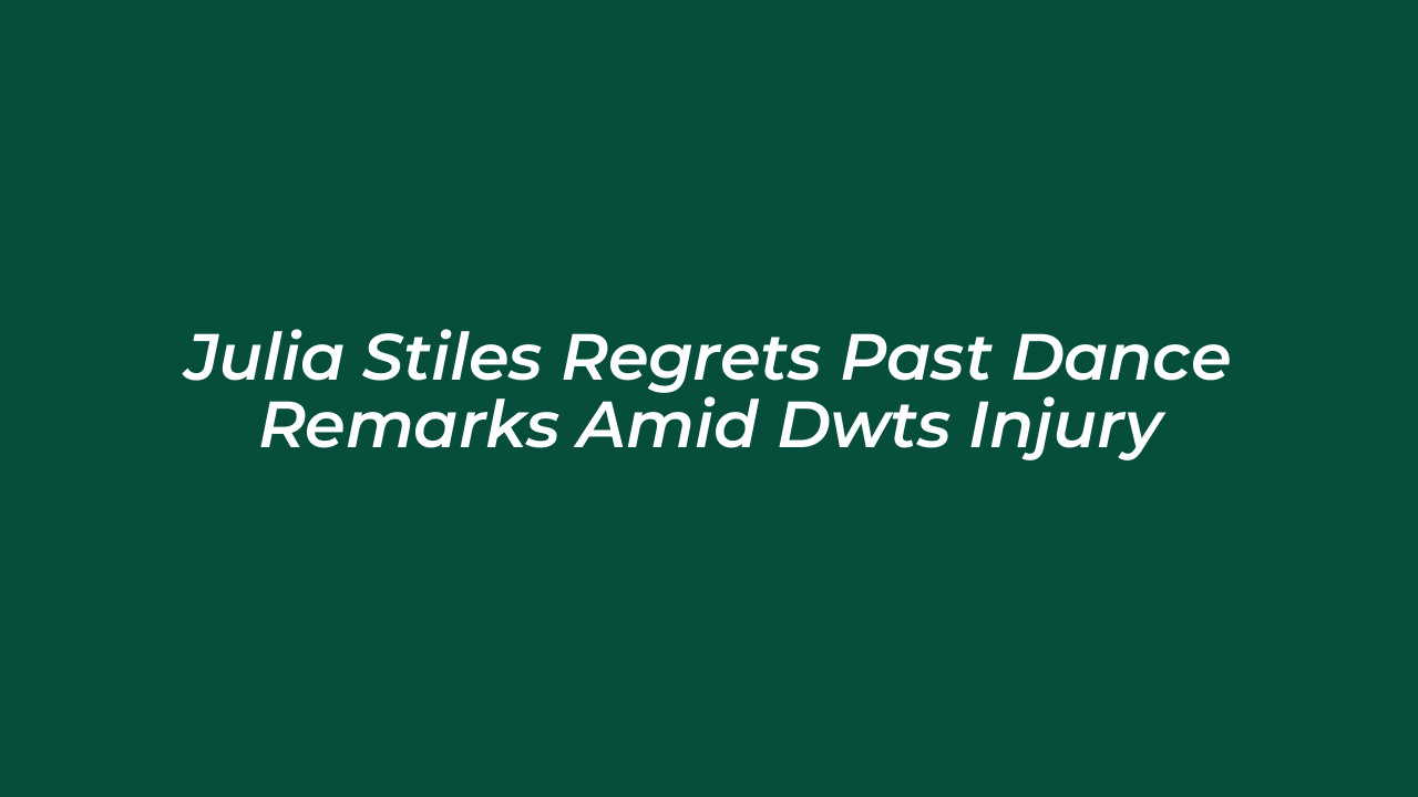 julia stiles regrets past dance remarks amid dwts injury SIcX