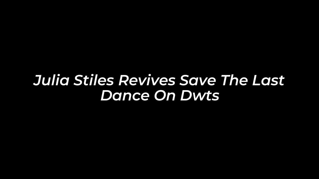 julia stiles revives save the last dance on dwts