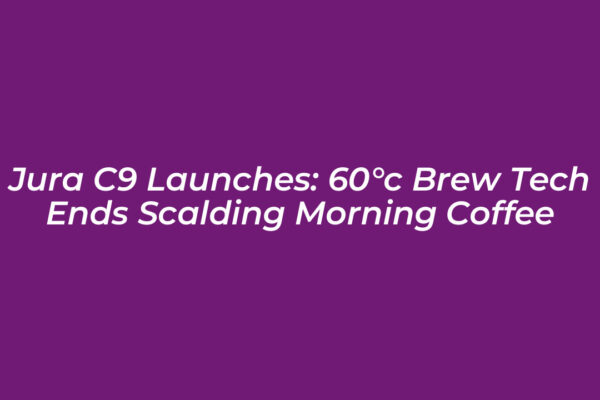 jura c9 launches 60c brew tech ends scalding morning coffee MFy5