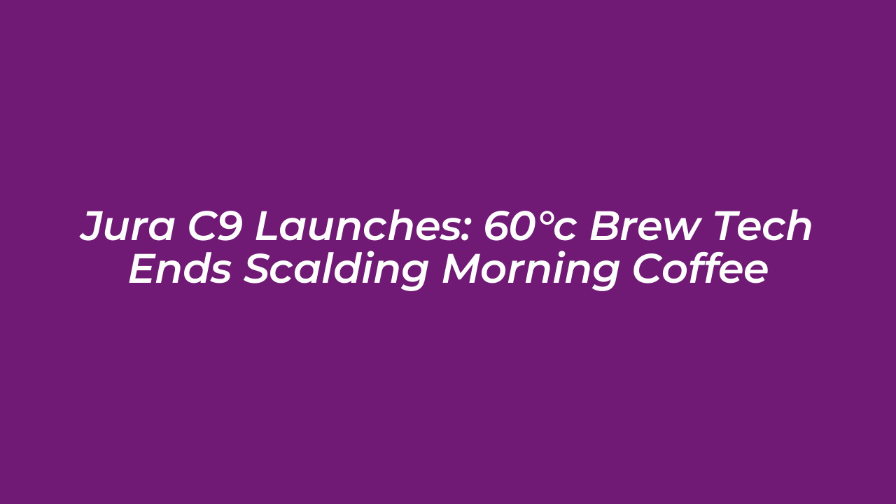 jura c9 launches 60c brew tech ends scalding morning coffee MFy5