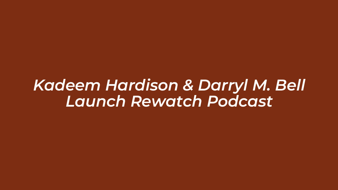 kadeem hardison darryl m bell launch rewatch podcast 8m4M