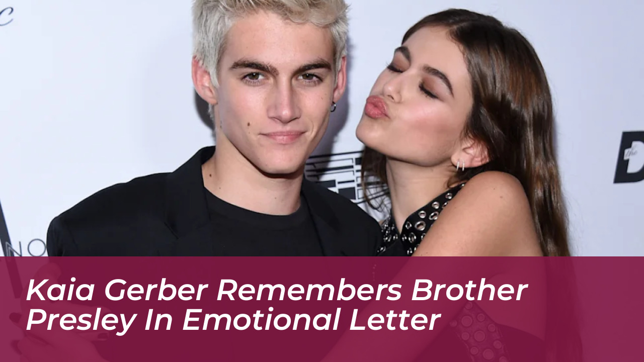 kaia gerber remembers brother presley in emotional letter E0sl