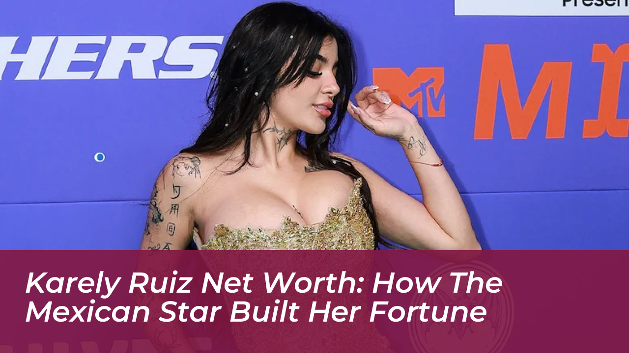 karely ruiz net worth how the mexican star built her fortune Fr0G