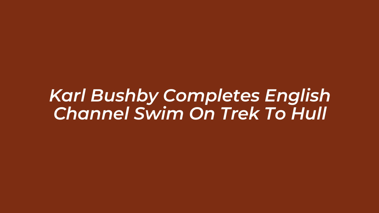 karl bushby completes english channel swim on trek to hull DsQf