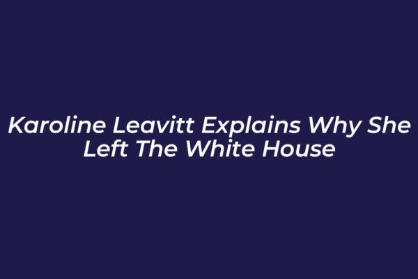 karoline leavitt explains why she left the white house 8U4d