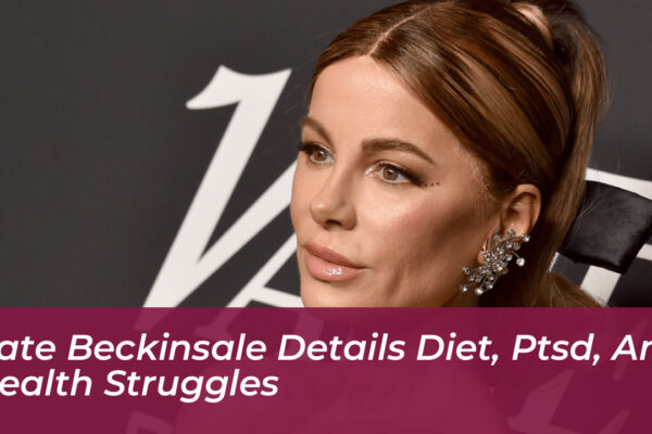 kate beckinsale details diet ptsd and health struggles LBC6