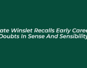kate winslet recalls early career doubts in sense and sensibility E37b