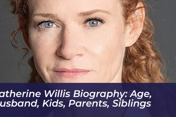 katherine willis biography age husband kids parents siblings gACL