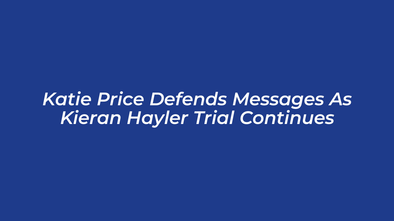 katie price defends messages as kieran hayler trial continues