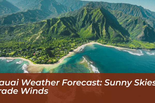 kauai weather forecast sunny skies trade winds FfbO