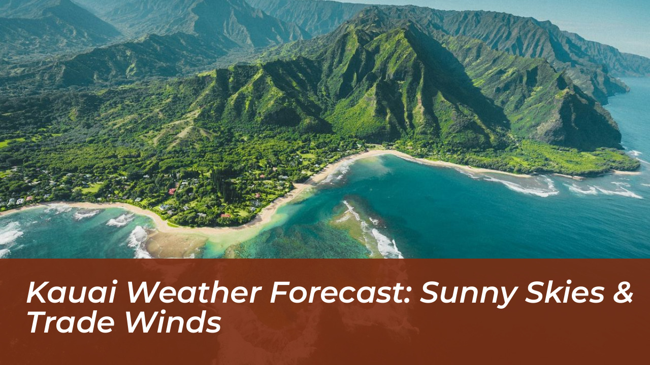 kauai weather forecast sunny skies trade winds FfbO