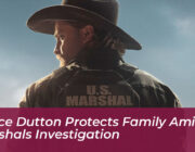 kayce dutton protects family amid marshals investigation Kcan