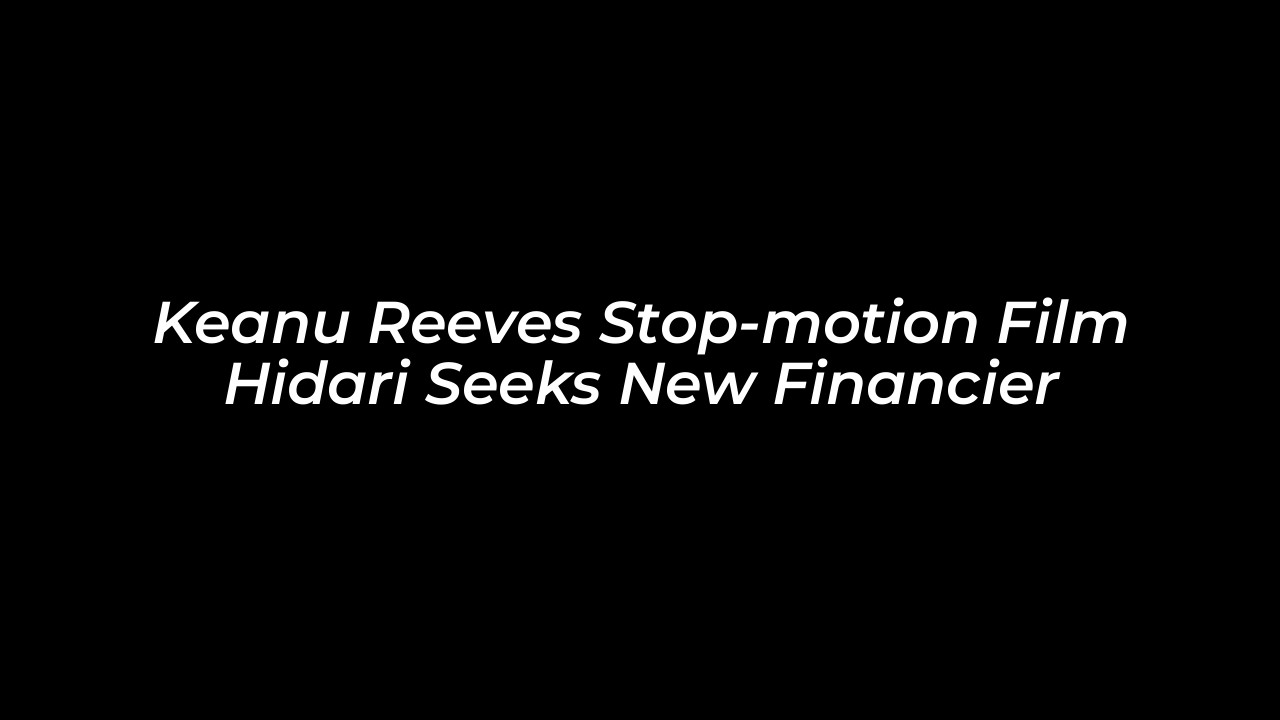 keanu reeves stop motion film hidari seeks new financier qq31