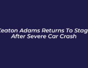 keaton adams returns to stage after severe car crash mRde