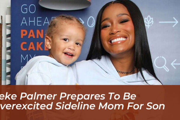 keke palmer prepares to be overexcited sideline mom for son mcWX
