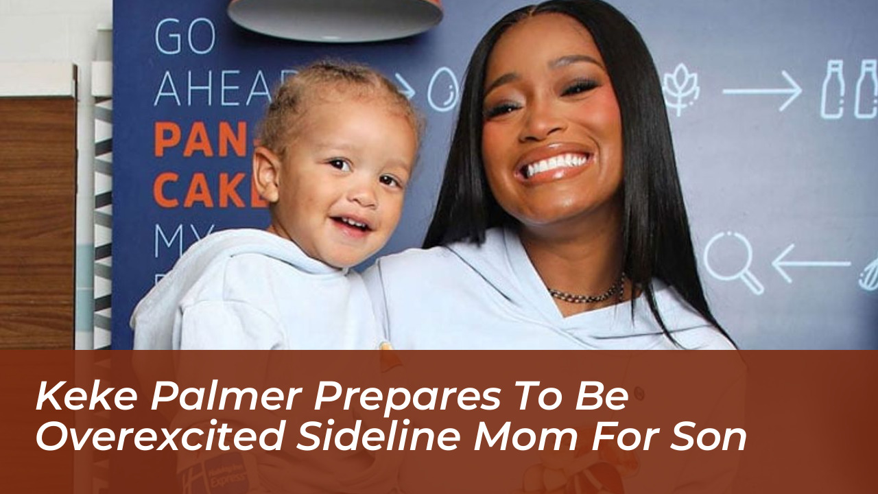 keke palmer prepares to be overexcited sideline mom for son mcWX