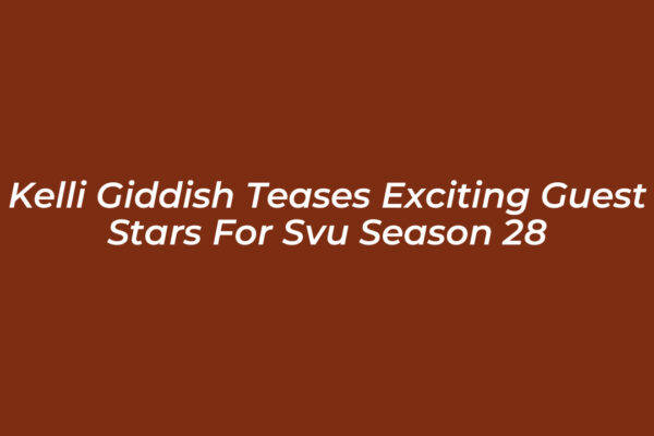 kelli giddish teases exciting guest stars for svu season 28 KoR8