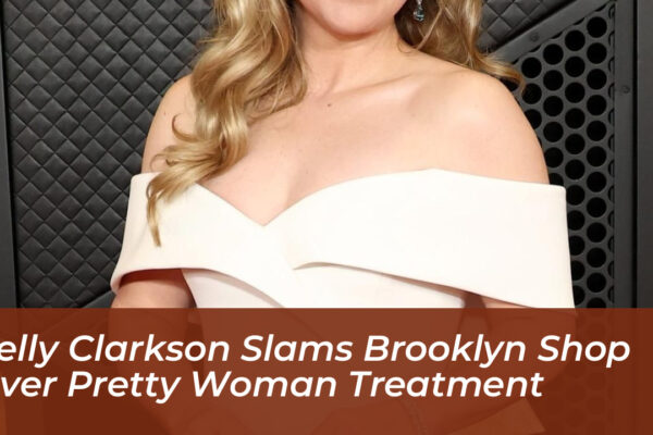 kelly clarkson slams brooklyn shop over pretty woman treatment nWKm