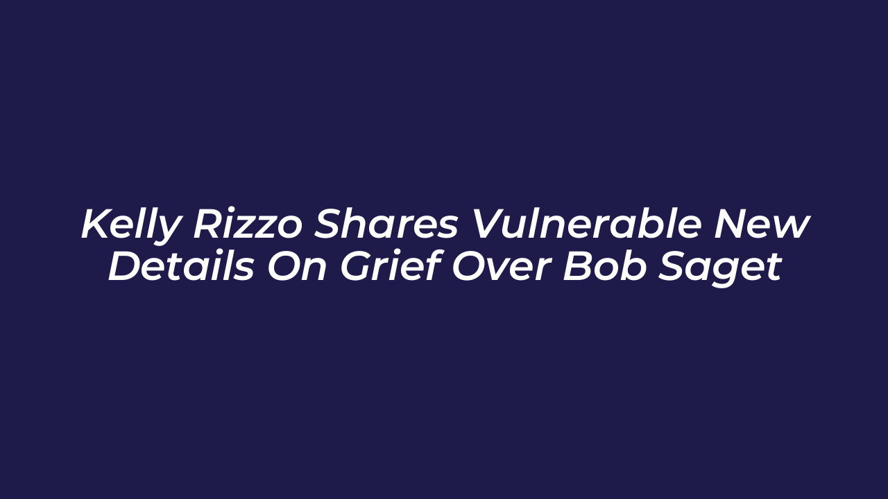 kelly rizzo shares vulnerable new details on grief over bob saget YCn3