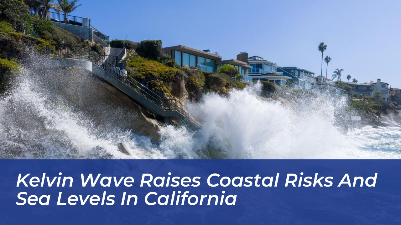 kelvin wave raises coastal risks and sea levels in california 9rcl