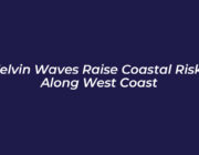 kelvin waves raise coastal risks along west coast rjYL