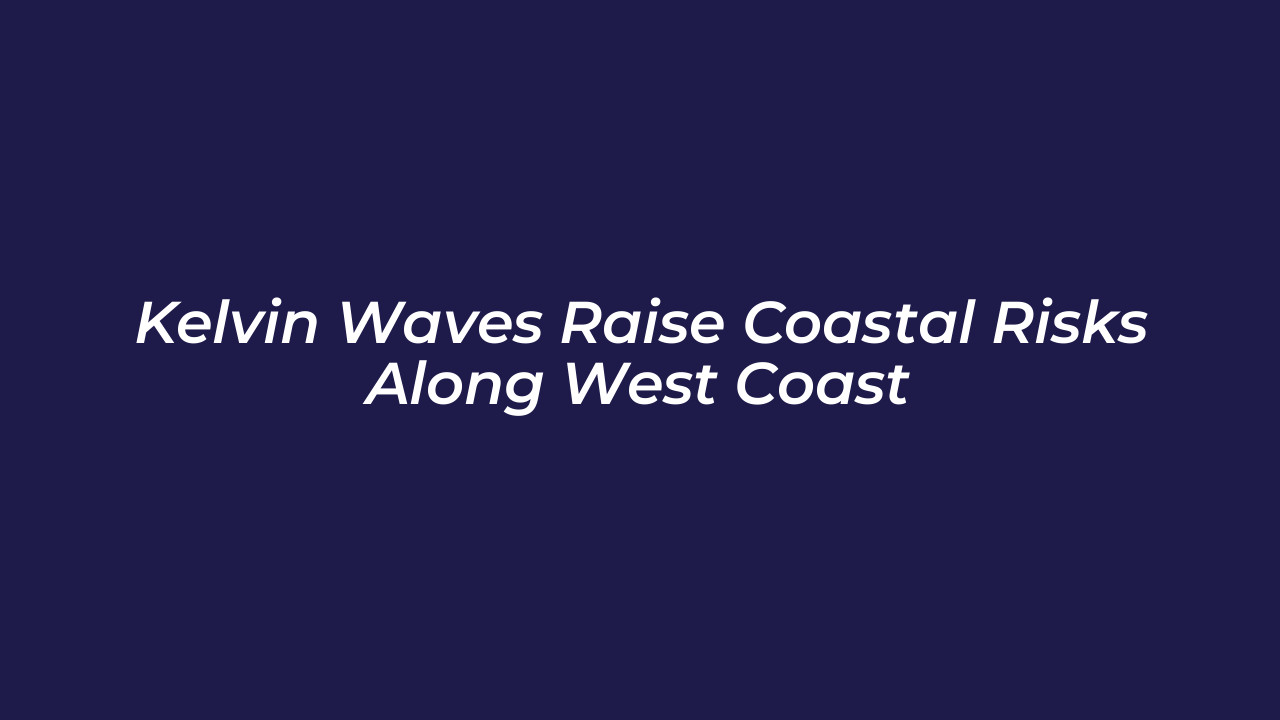 kelvin waves raise coastal risks along west coast rjYL