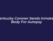 kentucky coroner sends inmates body for autopsy v195