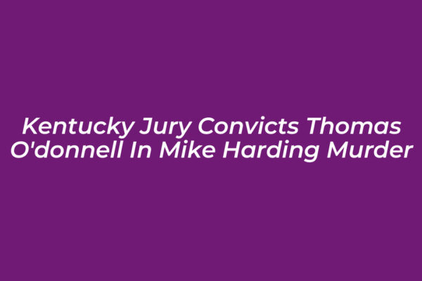 kentucky jury convicts thomas odonnell in mike harding murder utgS