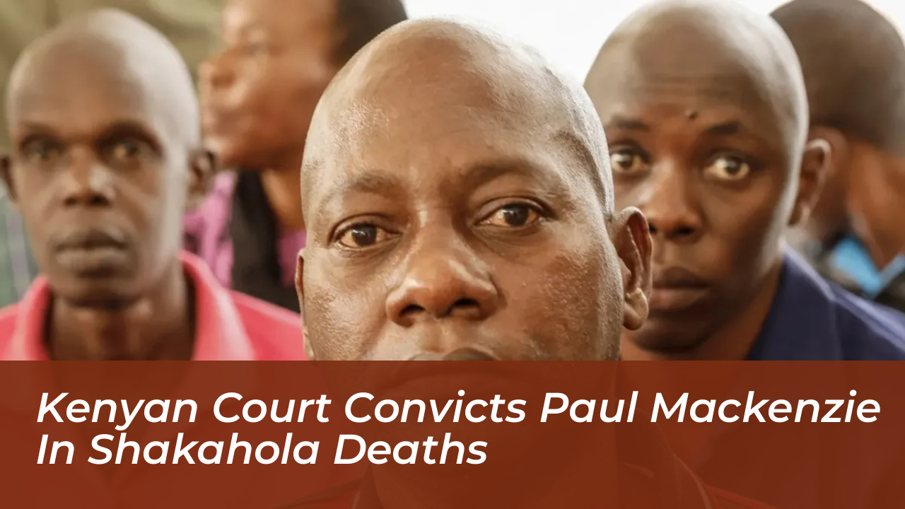 kenyan court convicts paul mackenzie in shakahola deaths 7RcY