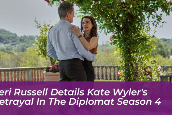 keri russell details kate wylers betrayal in the diplomat season 4 0aZg