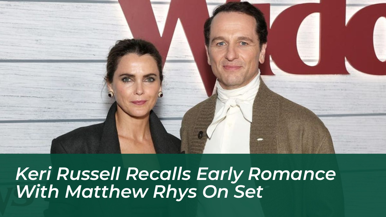 keri russell recalls early romance with matthew rhys on set yCQZ