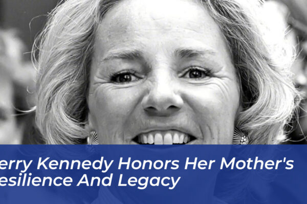 kerry kennedy honors her mothers resilience and legacy OBJd