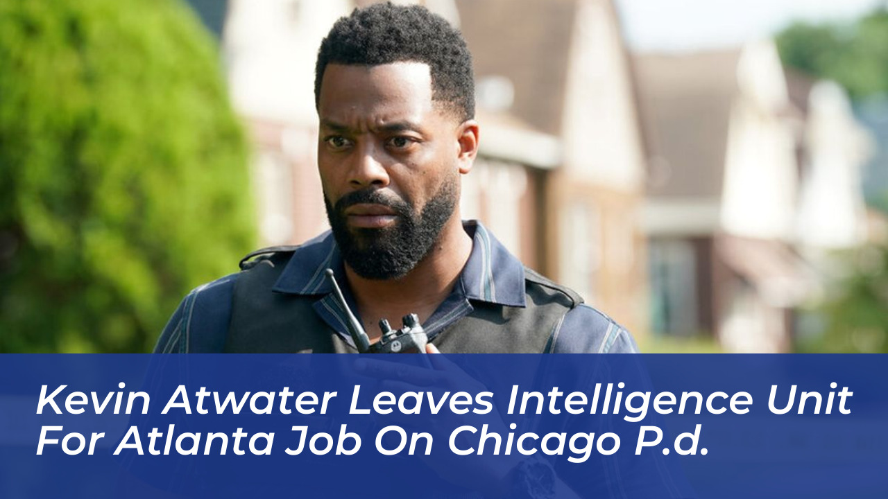 kevin atwater leaves intelligence unit for atlanta job on chicago p d Fm0n