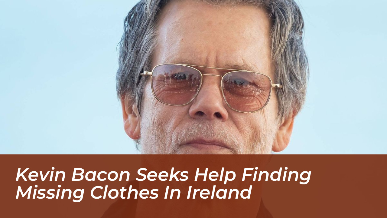 kevin bacon seeks help finding missing clothes in ireland 0kad