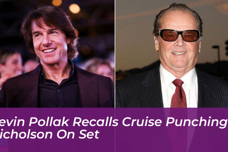 Kevin Pollak Recalls Cruise Punching Nicholson on Set