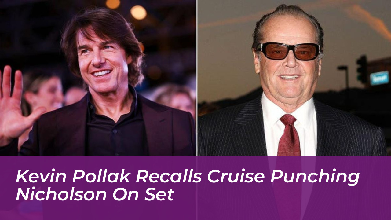 kevin pollak recalls cruise punching nicholson on set 835s